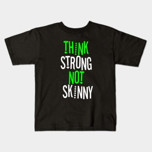 THINK STRONG NOT SKINNY Kids T-Shirt